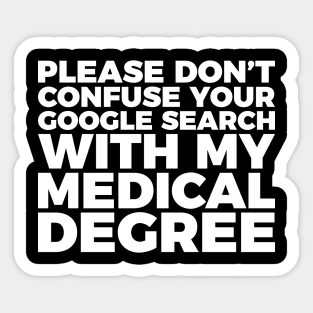 Don't Confuse Google For My Medical Degree Sticker